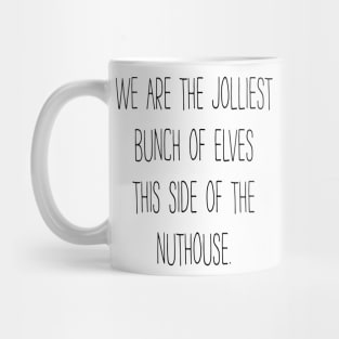 Jolliest Bunch Of Elves This Side Of The Nuthouse Mug